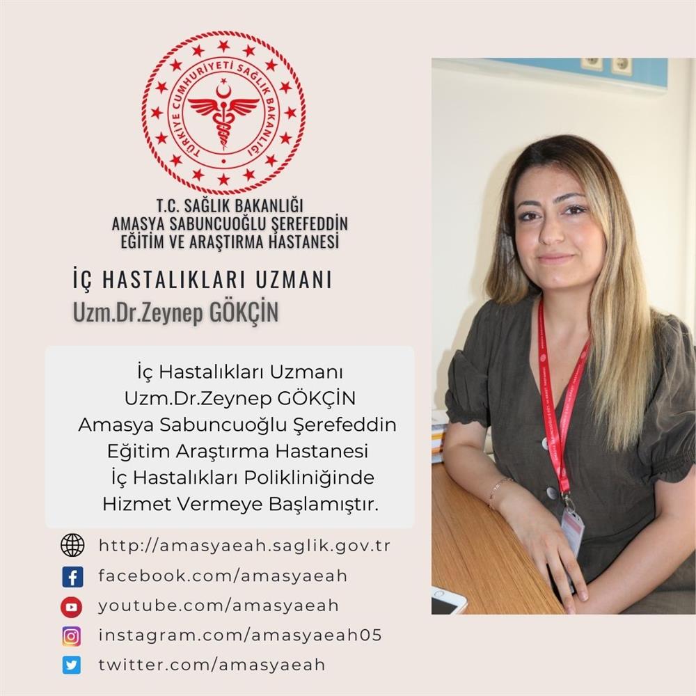 İç Hastalıkları Uzmanı  Uzm.Dr.Zeynep GÖKÇİN Amasya Sabuncuoğlu Şerefeddin  Eğitim Araştırma Hastanesi   İç Hastalıkları Polikliniğinde Hizmet Vermeye Başlamıştır.