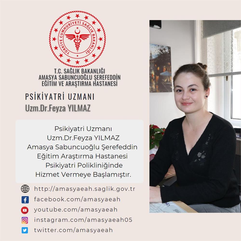 Psikiyatri Uzmanı  Uzm.Dr.Feyza YILMAZ Amasya Sabuncuoğlu Şerefeddin  Eğitim Araştırma Hastanesi   Psikiyatri Polikliniğinde Hizmet Vermeye Başlamıştır.